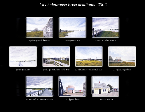 La chaleureuse brise acadienne; 2002-2004 La chaleureuse brise acadienne 2002-2004, Huiles sur toiles